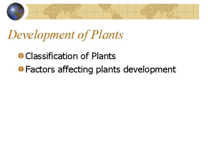 Development of Plants Classification of Plants Factors affecting plants development Development of Plants Classification of Plants Factors affecting plants development
