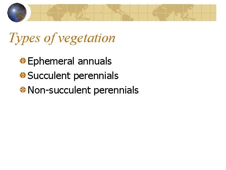 Types of vegetation Ephemeral annuals Succulent perennials Non-succulent perennials Types of vegetation Ephemeral annuals Succulent perennials Non-succulent perennials