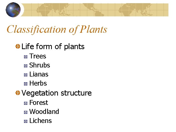 Classification of Plants Life form of plants Trees Shrubs Lianas Herbs Vegetation structure Forest Classification of Plants Life form of plants Trees Shrubs Lianas Herbs Vegetation structure Forest