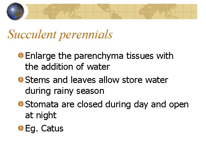 Succulent perennials Enlarge the parenchyma tissues with the addition of water Stems and leaves Succulent perennials Enlarge the parenchyma tissues with the addition of water Stems and leaves