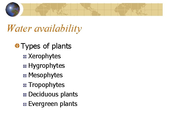 Water availability Types of plants Xerophytes Hygrophytes Mesophytes Tropophytes Deciduous plants Evergreen plants Water availability Types of plants Xerophytes Hygrophytes Mesophytes Tropophytes Deciduous plants Evergreen plants