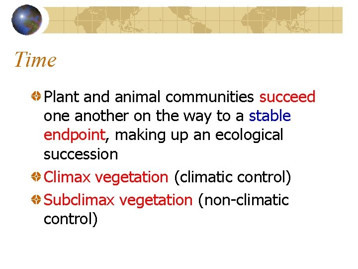 Time Plant and animal communities succeed one another on the way to a stable Time Plant and animal communities succeed one another on the way to a stable
