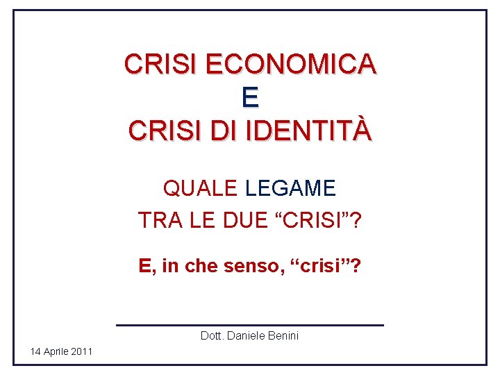 CRISI ECONOMICA E CRISI DI IDENTITÀ QUALE LEGAME TRA LE DUE “CRISI”? E, in