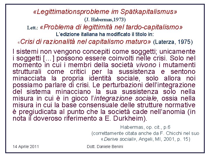  «Legittimationsprobleme im Spätkapitalismus» (J. Habermas, 1973) Lett. : «Problema di legittimità nel tardo-capitalismo»