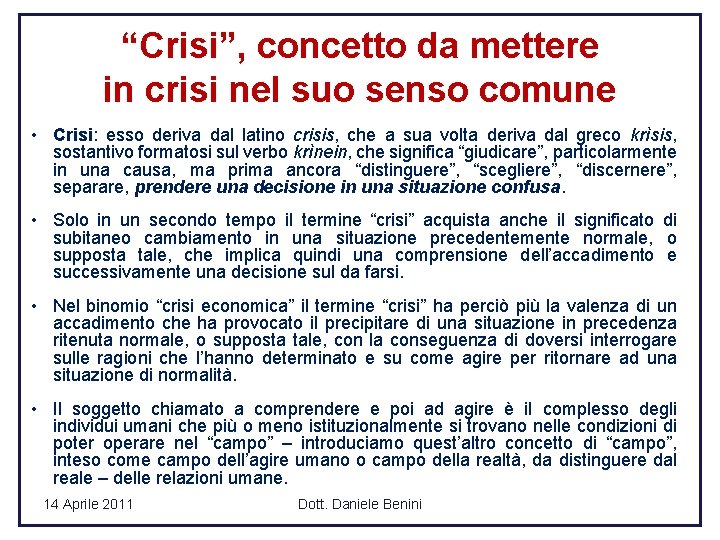 “Crisi”, concetto da mettere in crisi nel suo senso comune • Crisi: esso deriva