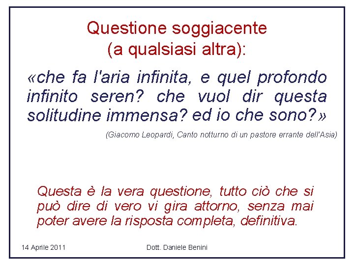 Questione soggiacente (a qualsiasi altra): «che fa l'aria infinita, e quel profondo infinito seren?