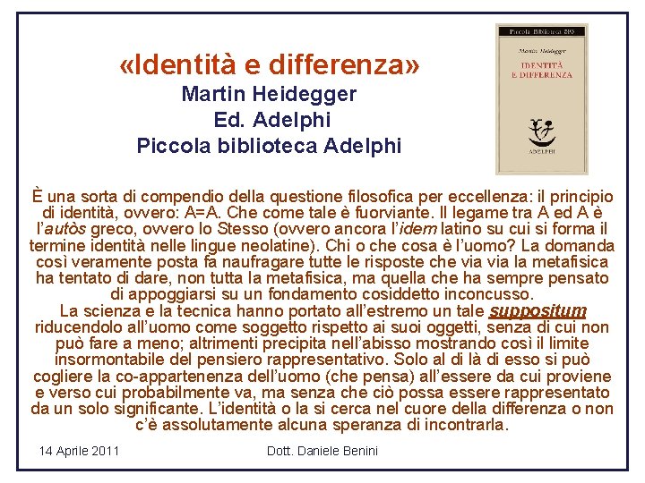  «Identità e differenza» Martin Heidegger Ed. Adelphi Piccola biblioteca Adelphi È una sorta