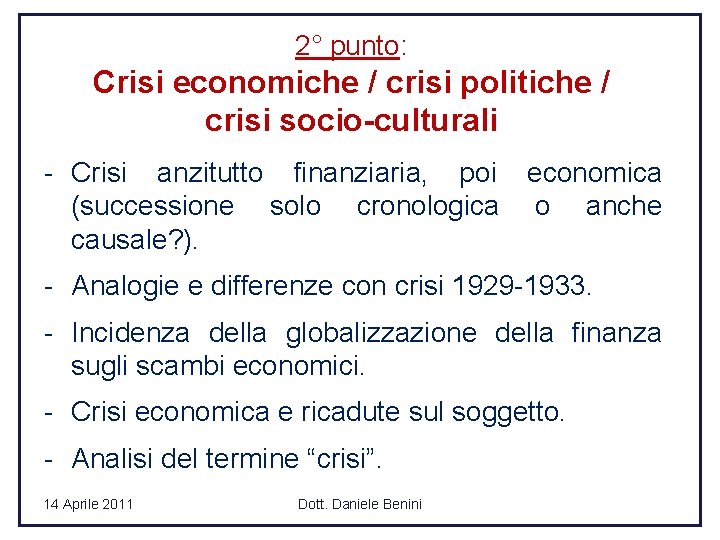 2° punto: Crisi economiche / crisi politiche / crisi socio-culturali ‐ Crisi anzitutto finanziaria,