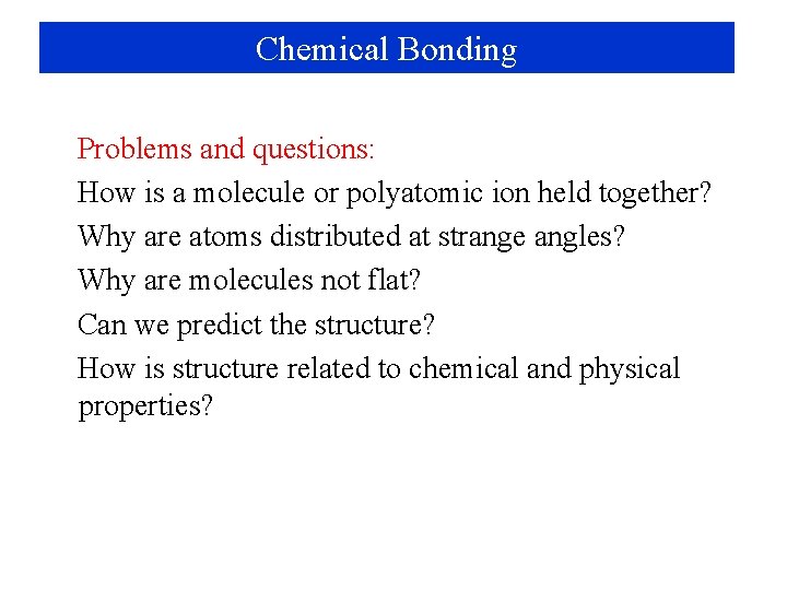 Chemical Bonding Problems and questions: How is a molecule or polyatomic ion held together?
