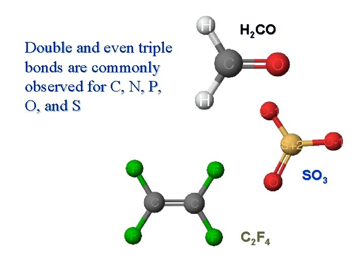 Double and even triple bonds are commonly observed for C, N, P, O, and