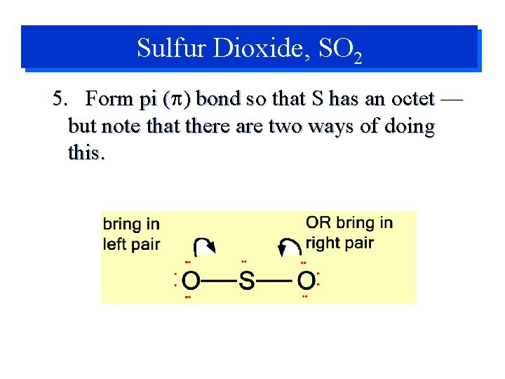 Sulfur Dioxide, SO 2 5. Form pi (p ( ) bond so that S