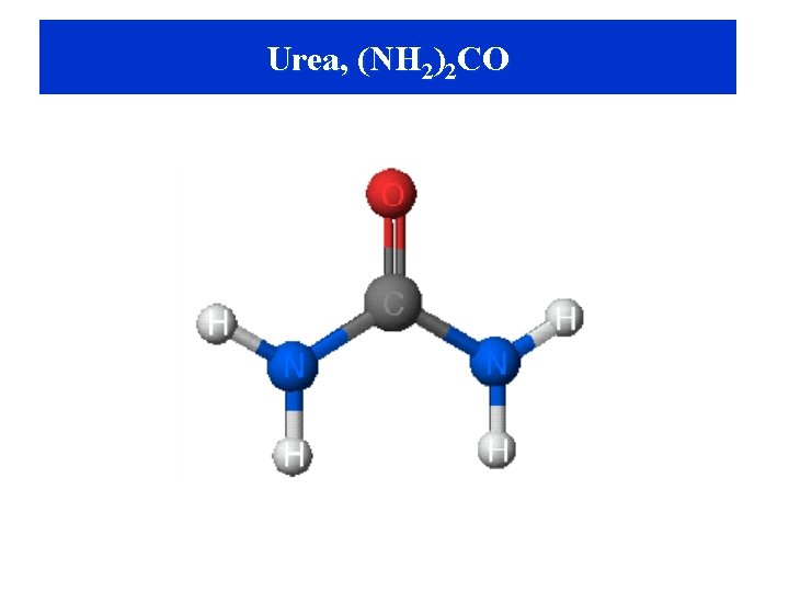 Urea, (NH 2)2 CO 