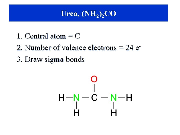 Urea, (NH 2)22)CO 2 CO 1. Central atom = C 2. Number of valence