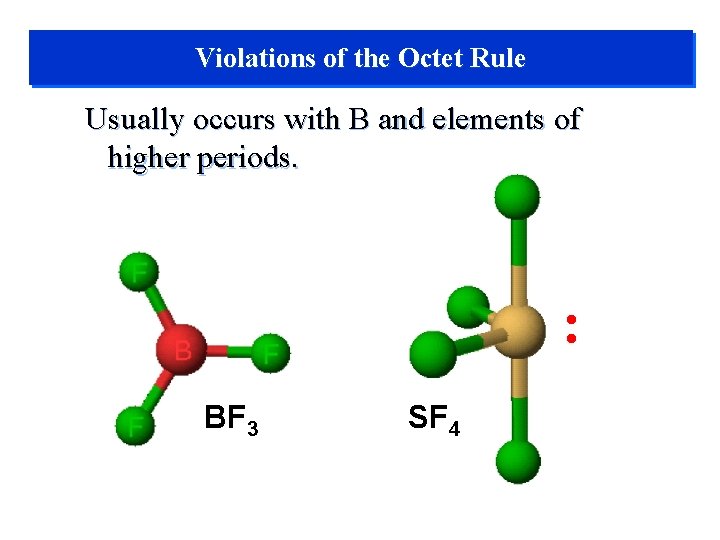 Violations of the Octet Rule Usually occurs with B and elements of higher periods.