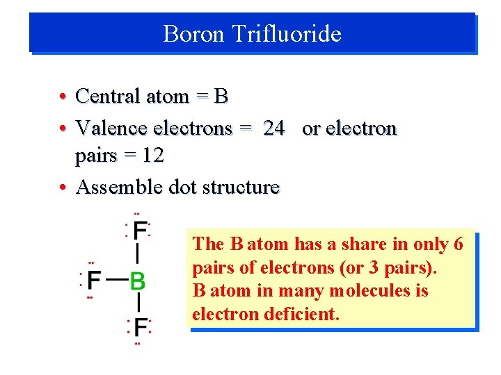 Boron Trifluoride • Central atom = B • Valence electrons = 24 or electron