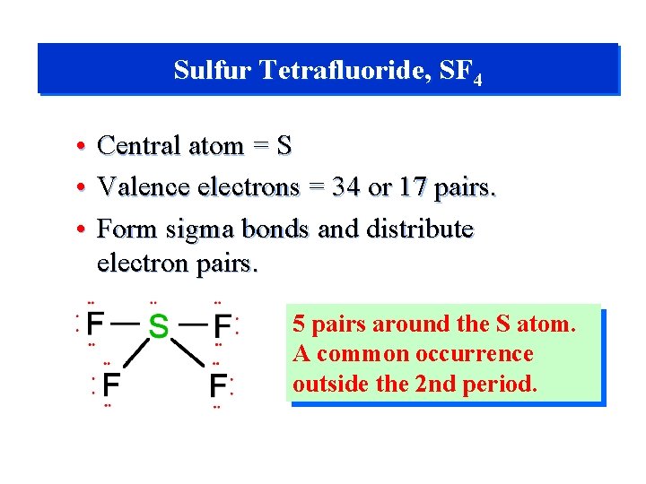 Sulfur Tetrafluoride, SF 4 • Central atom = S • Valence electrons = 34