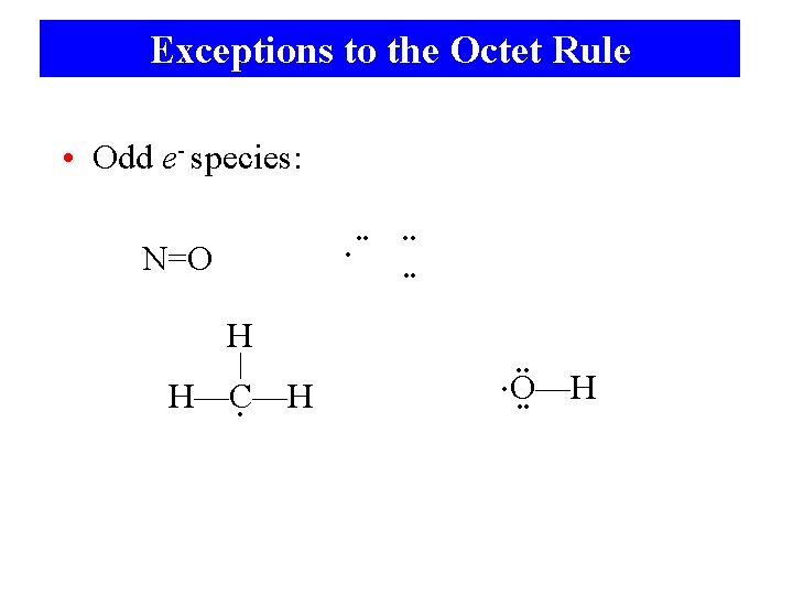 Exceptions to the Octet Rule • Odd e- species: • • • N=O •