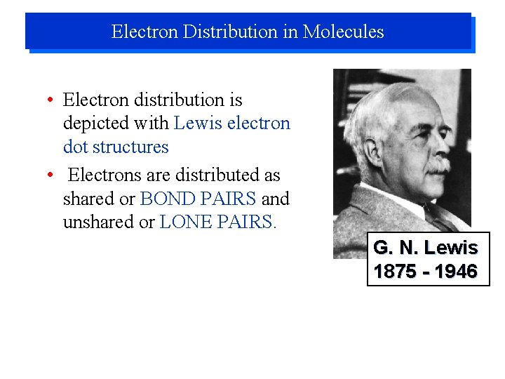 Electron Distribution in Molecules • Electron distribution is depicted with Lewis electron dot structures