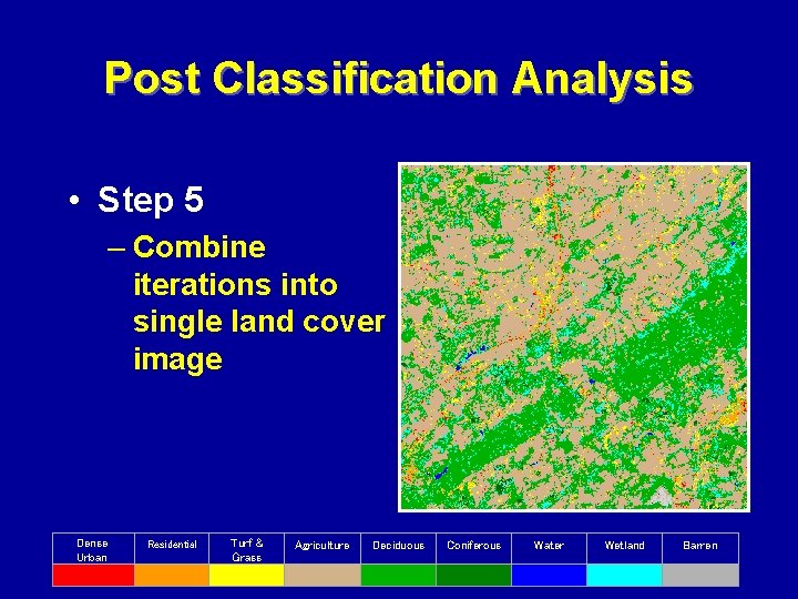 Post Classification Analysis • Step 5 – Combine iterations into single land cover image