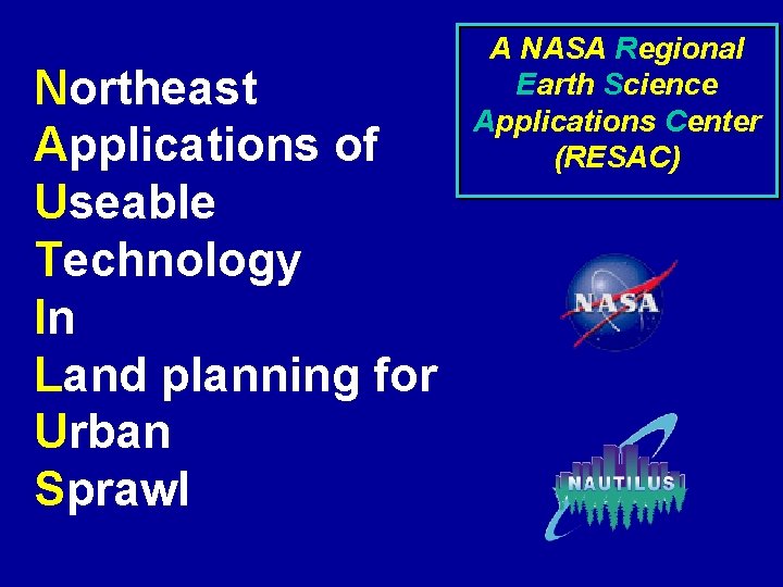 Northeast Applications of Useable Technology In Land planning for Urban Sprawl A NASA Regional