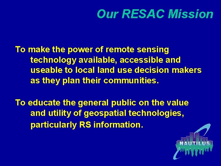 Our RESAC Mission To make the power of remote sensing technology available, accessible and
