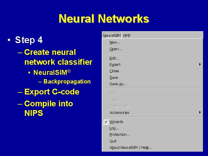 Neural Networks • Step 4 – Create neural network classifier • Neural. SIM® –