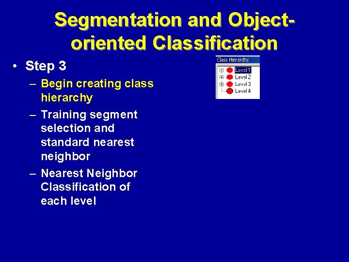 Segmentation and Objectoriented Classification • Step 3 – Begin creating class hierarchy – Training