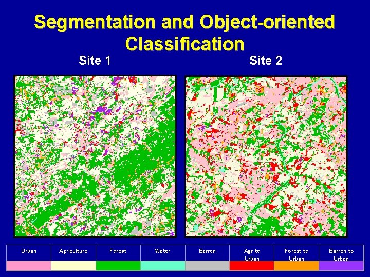 Segmentation and Object-oriented Classification Site 1 Urban Agriculture Site 2 Forest Water Agr to