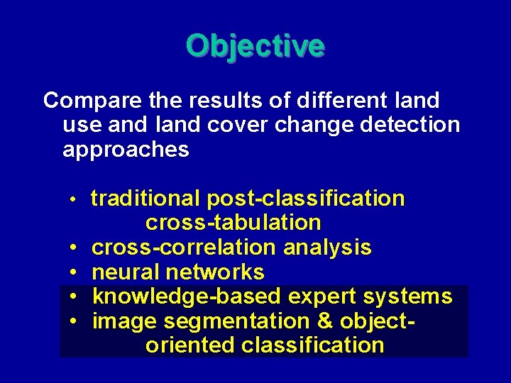 Objective Compare the results of different land use and land cover change detection approaches