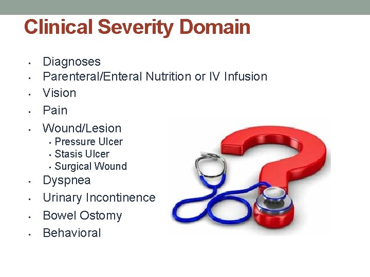 Clinical Severity Domain • • • Diagnoses Parenteral/Enteral Nutrition or IV Infusion Vision Pain