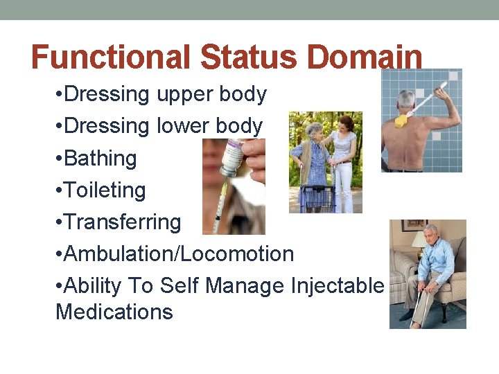 Functional Status Domain • Dressing upper body • Dressing lower body • Bathing •