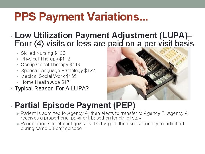 PPS Payment Variations. . . • Low Utilization Payment Adjustment (LUPA)– Four (4) visits