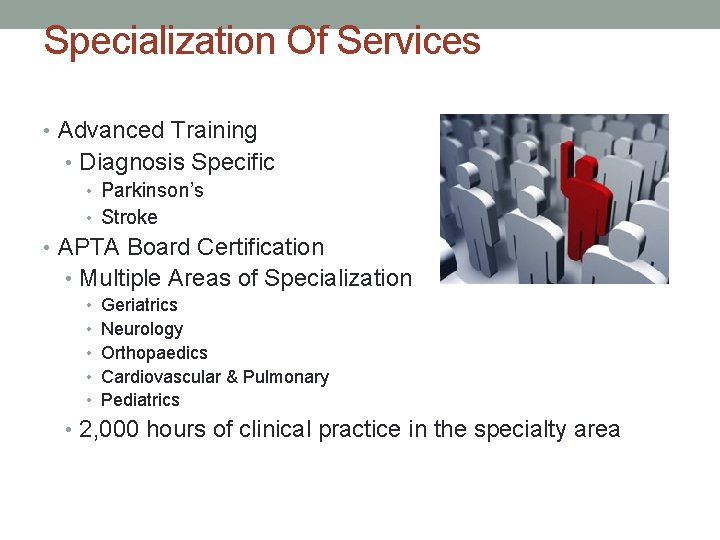 Specialization Of Services • Advanced Training • Diagnosis Specific • Parkinson’s • Stroke •