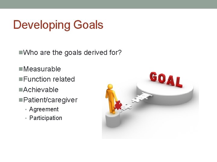 Developing Goals n. Who are the goals derived for? n. Measurable n. Function related