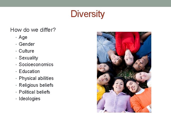 Diversity How do we differ? • Age • Gender • Culture • Sexuality •