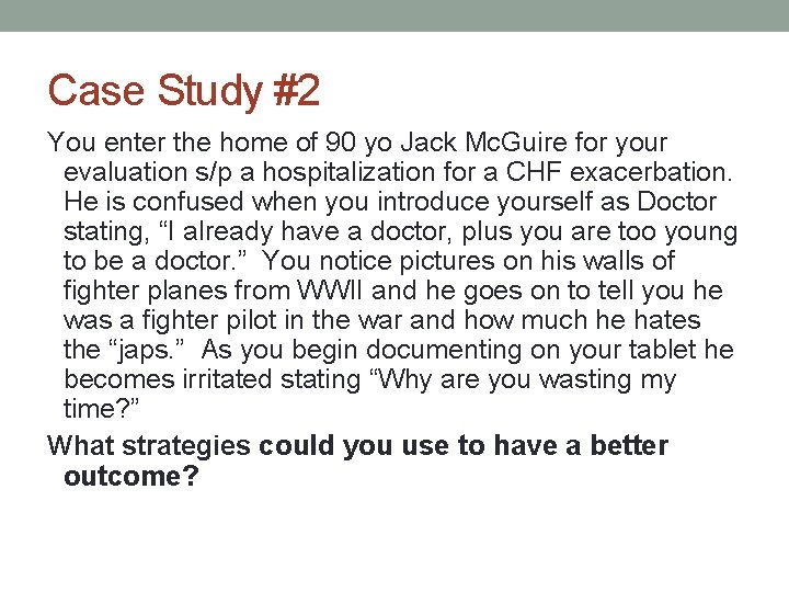 Case Study #2 You enter the home of 90 yo Jack Mc. Guire for