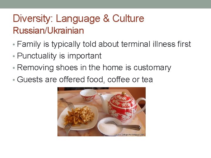 Diversity: Language & Culture Russian/Ukrainian • Family is typically told about terminal illness first