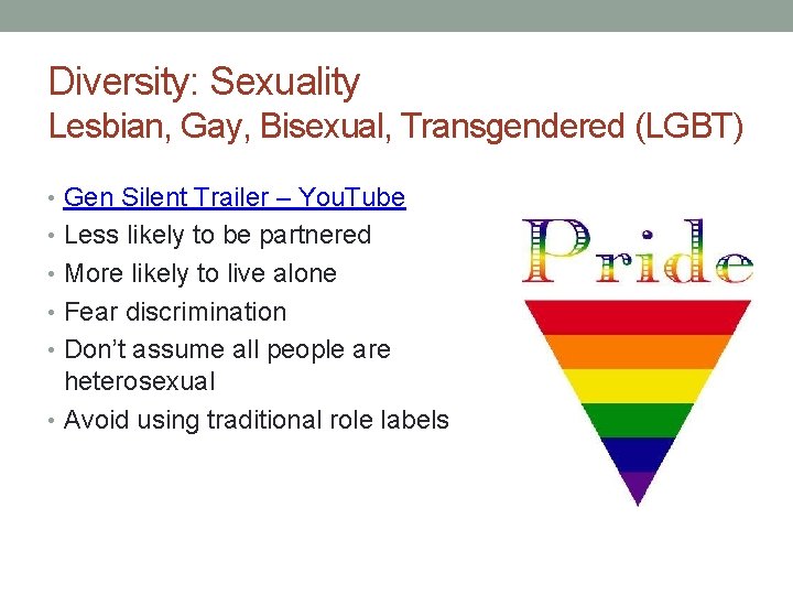 Diversity: Sexuality Lesbian, Gay, Bisexual, Transgendered (LGBT) • Gen Silent Trailer – You. Tube