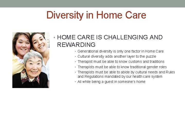 Diversity in Home Care • HOME CARE IS CHALLENGING AND REWARDING • • •