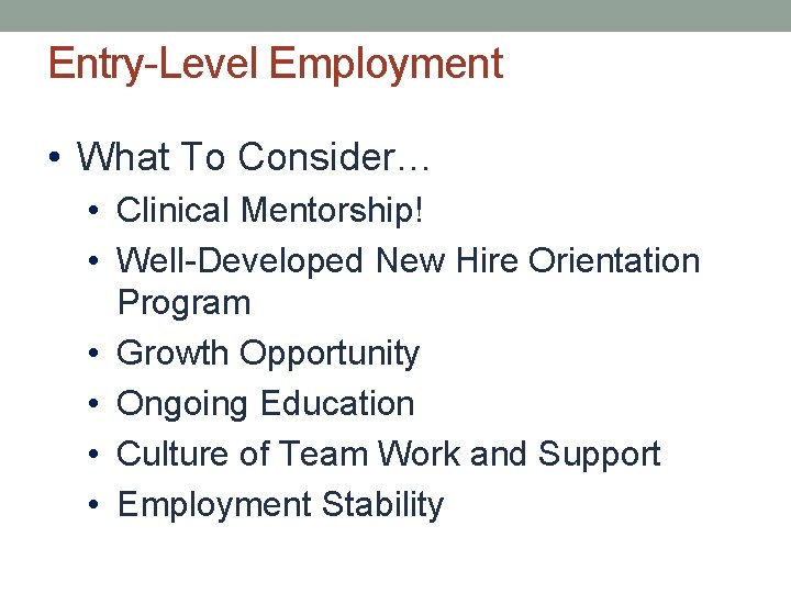 Entry-Level Employment • What To Consider… • Clinical Mentorship! • Well-Developed New Hire Orientation