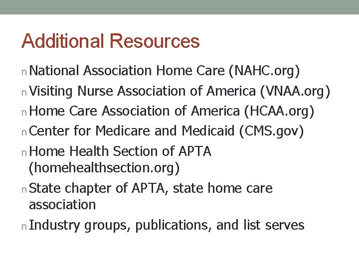 Additional Resources n National Association Home Care (NAHC. org) n Visiting Nurse Association of