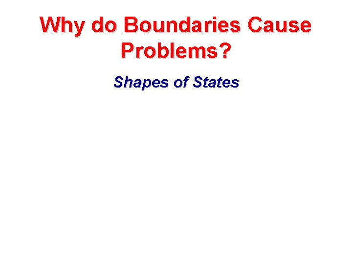 Why do Boundaries Cause Problems? Shapes of States 