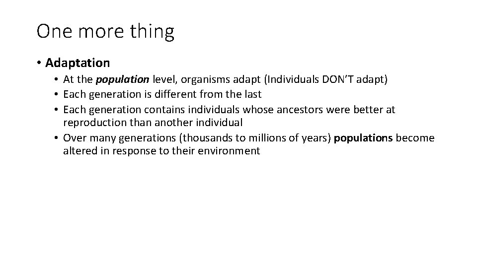 One more thing • Adaptation • At the population level, organisms adapt (Individuals DON’T