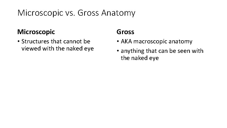 Microscopic vs. Gross Anatomy Microscopic Gross • Structures that cannot be viewed with the