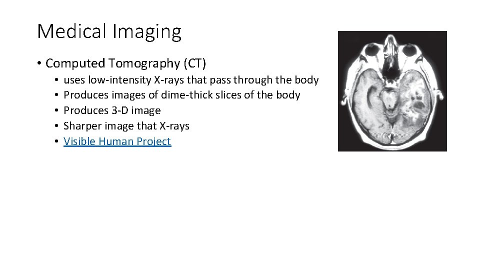 Medical Imaging • Computed Tomography (CT) • • • uses low-intensity X-rays that pass