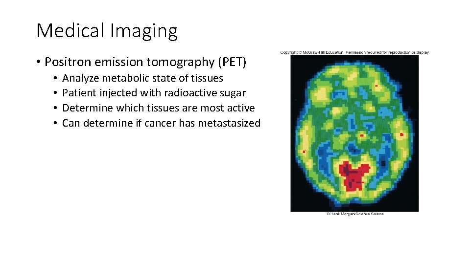 Medical Imaging • Positron emission tomography (PET) • • Analyze metabolic state of tissues
