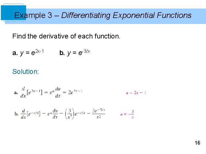 Example 3 – Differentiating Exponential Functions Find the derivative of each function. a. y