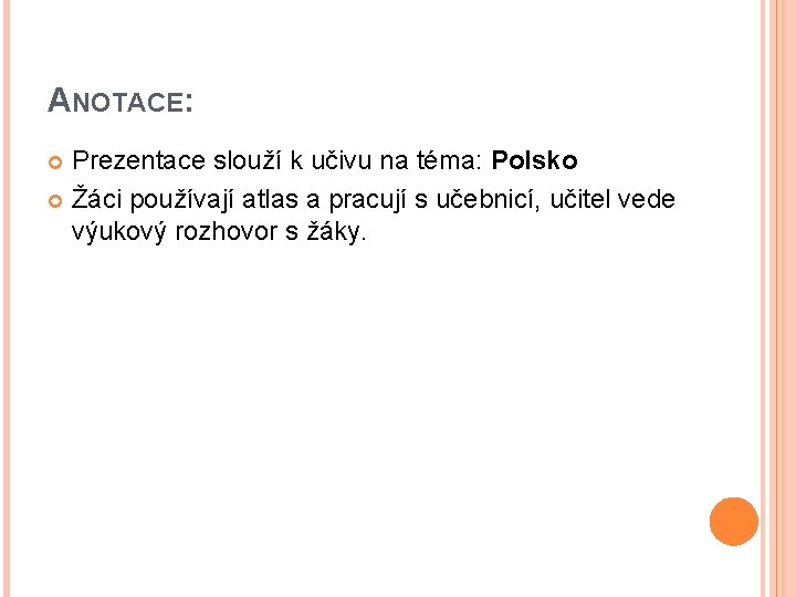 ANOTACE: Prezentace slouží k učivu na téma: Polsko Žáci používají atlas a pracují s