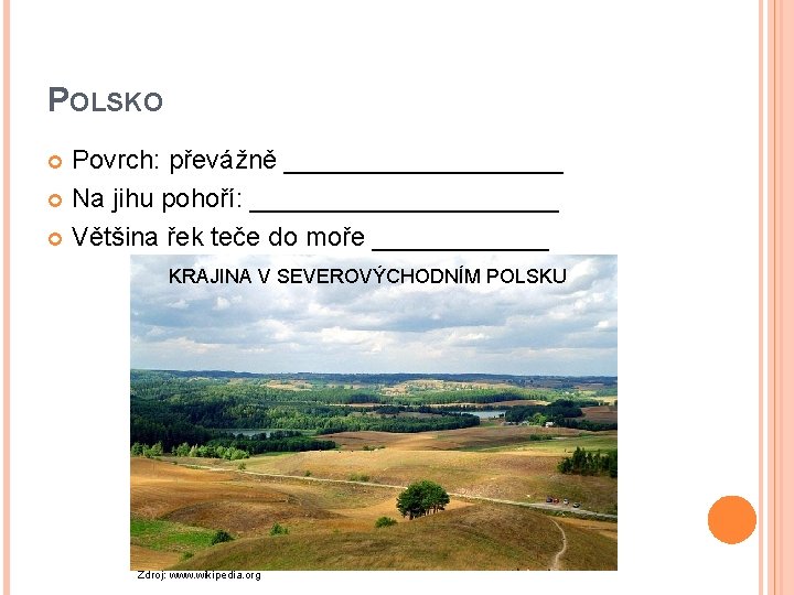 POLSKO Povrch: převážně __________ Na jihu pohoří: ___________ Většina řek teče do moře ______