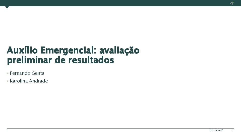 Auxílio Emergencial: avaliação preliminar de resultados ‣ Fernando Genta ‣ Karolina Andrade Julho de